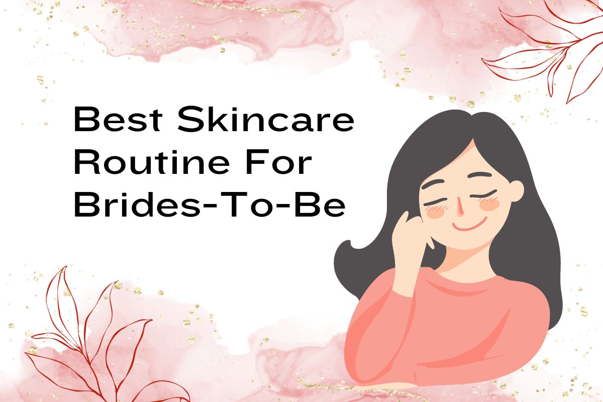 find out the best skincare routine for brides-to-be