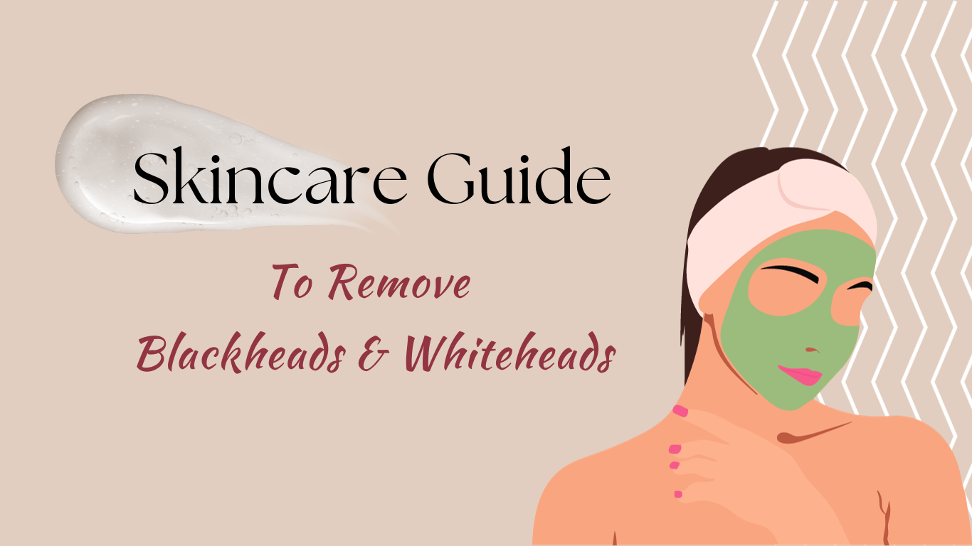 effective skincare guide to remove blackheads and whiteheads