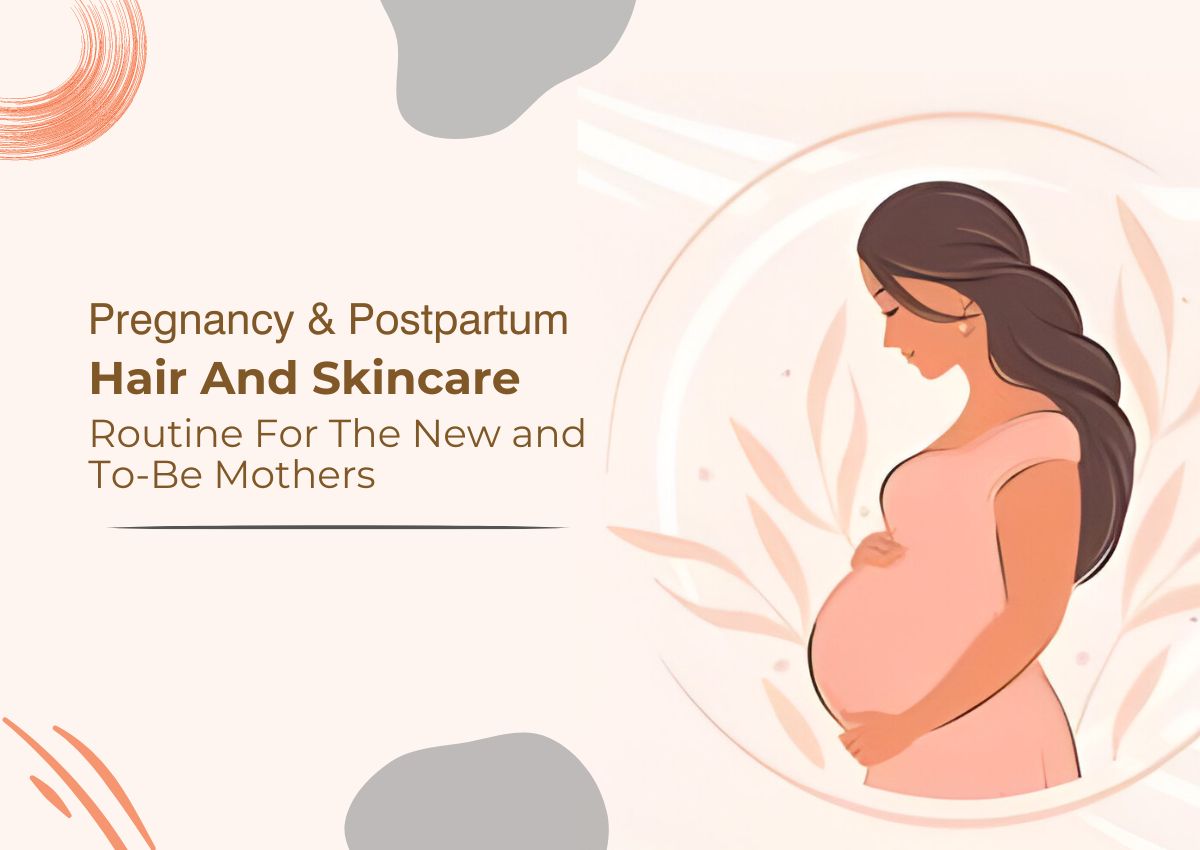 Pregnancy and Postpartum Hair And Skincare Routine For The New and To-Be Mothers